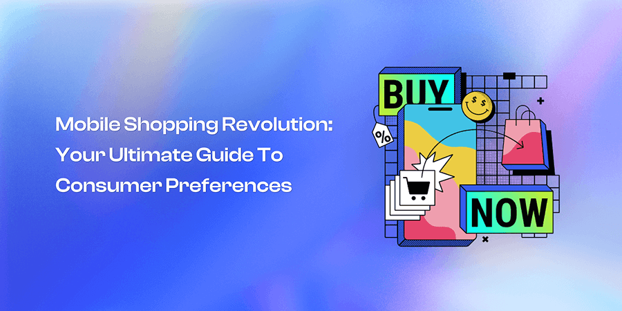 Mobile Shopping Revolution: Your Ultimate Guide to Consumer Preferences